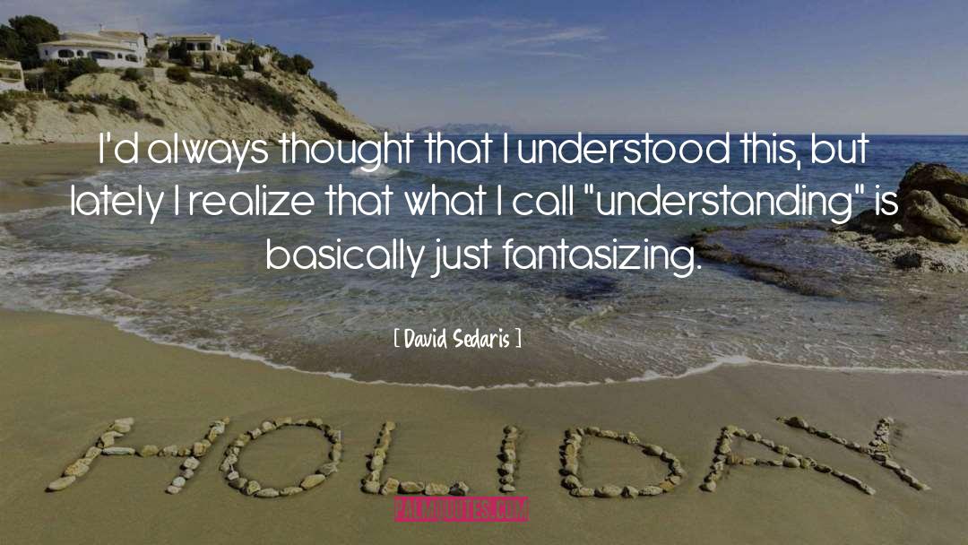 David Sedaris Quotes: I'd always thought that I