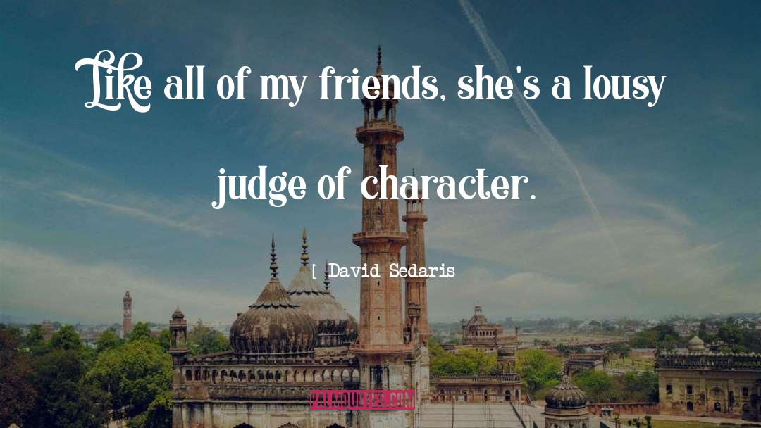 David Sedaris Quotes: Like all of my friends,