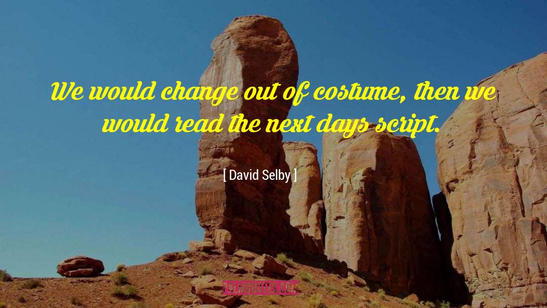 David Selby Quotes: We would change out of