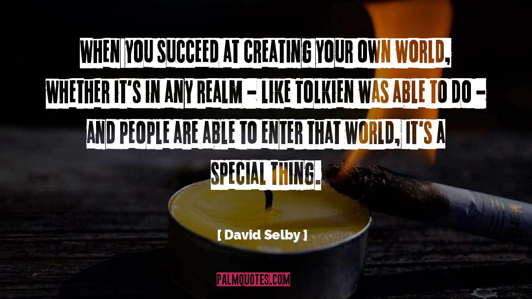 David Selby Quotes: When you succeed at creating