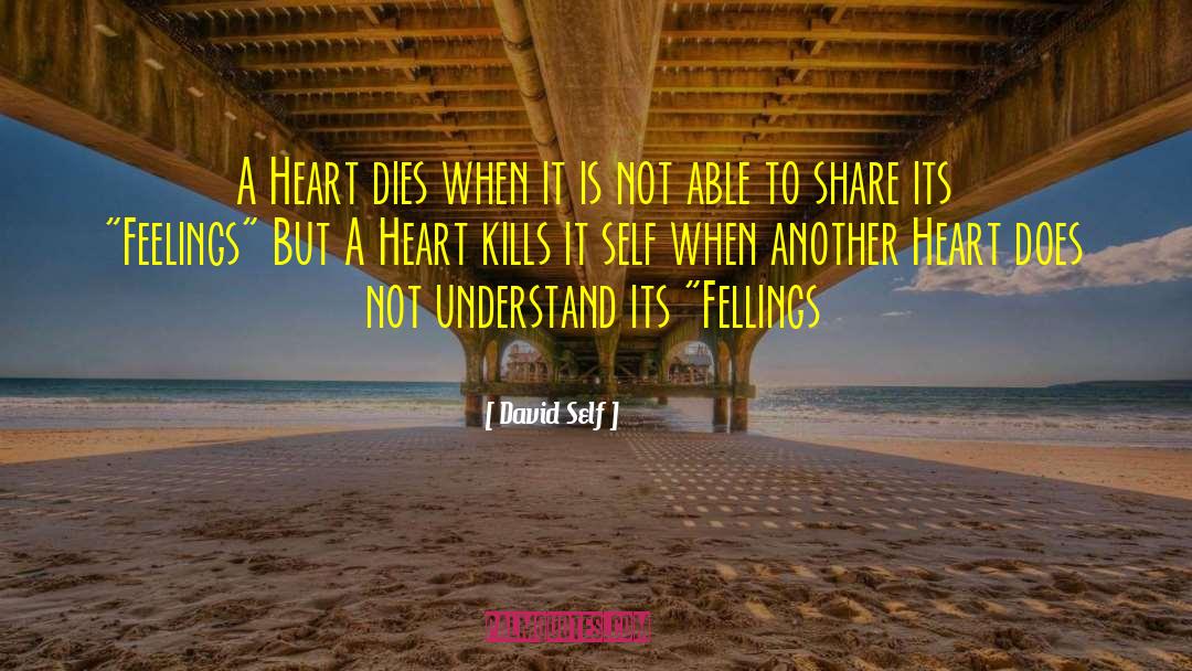 David Self Quotes: A Heart dies when it