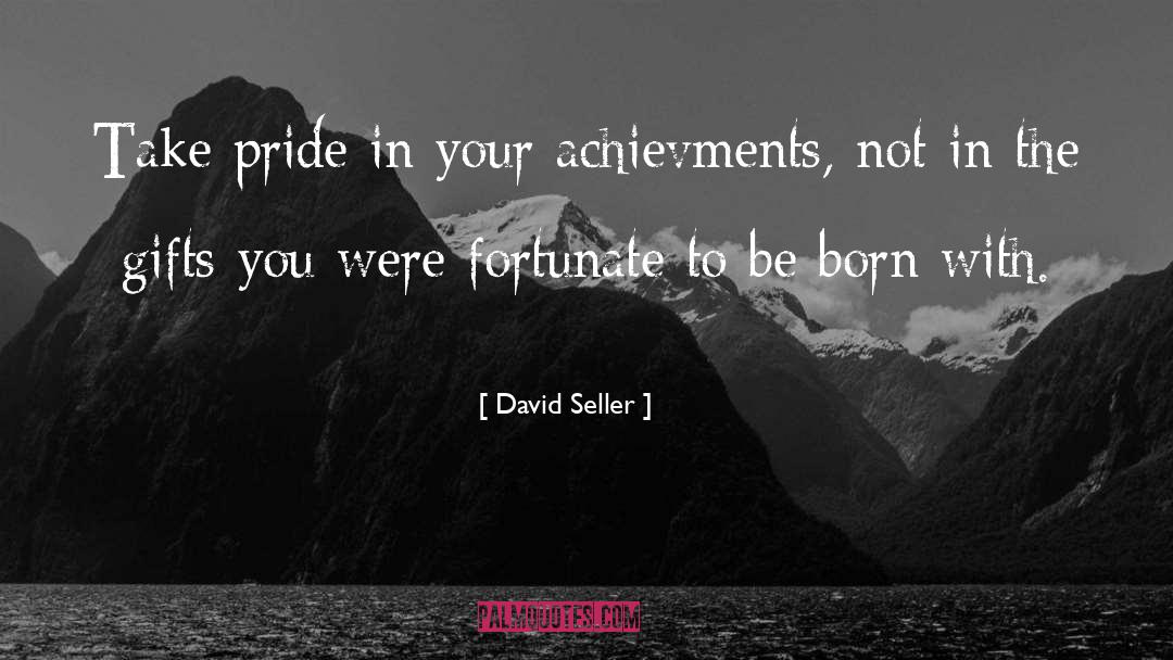 David Seller Quotes: Take pride in your achievments,