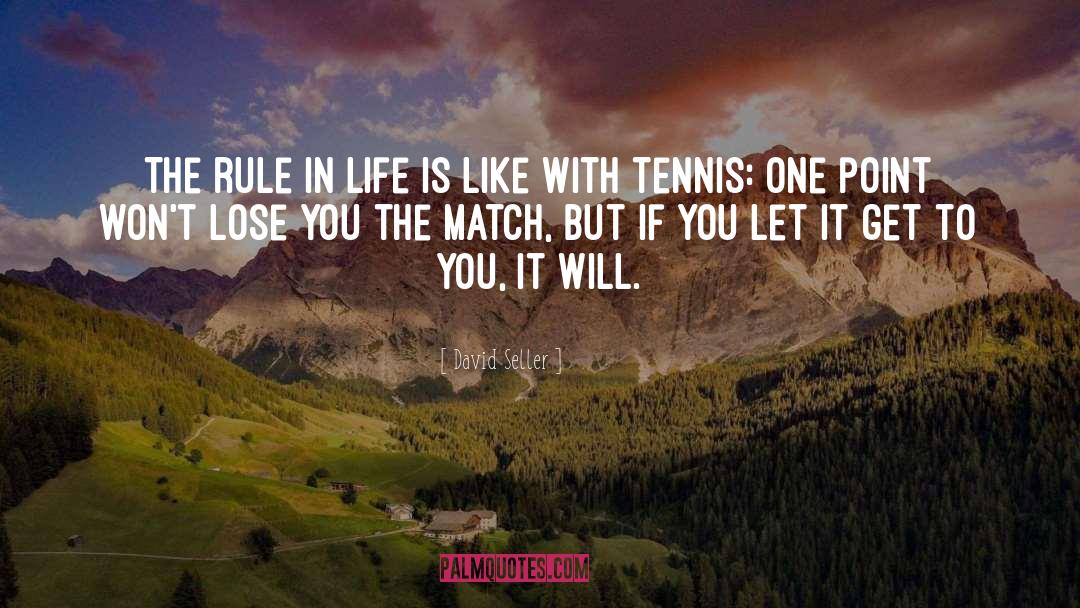 David Seller Quotes: The rule in life is