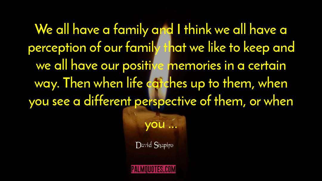 David Shapiro Quotes: We all have a family