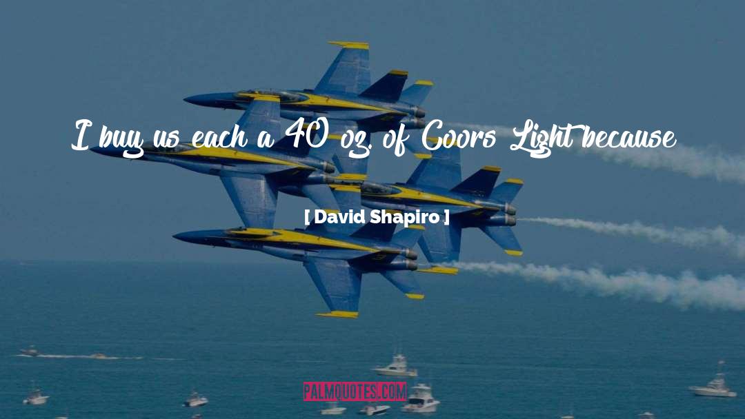 David Shapiro Quotes: I buy us each a