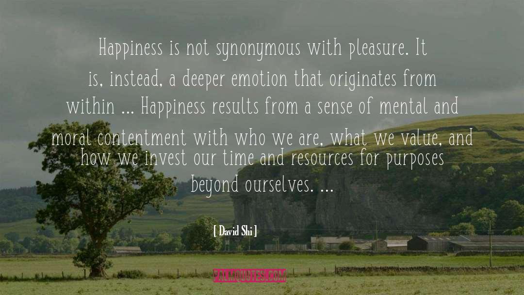 David Shi Quotes: Happiness is not synonymous with