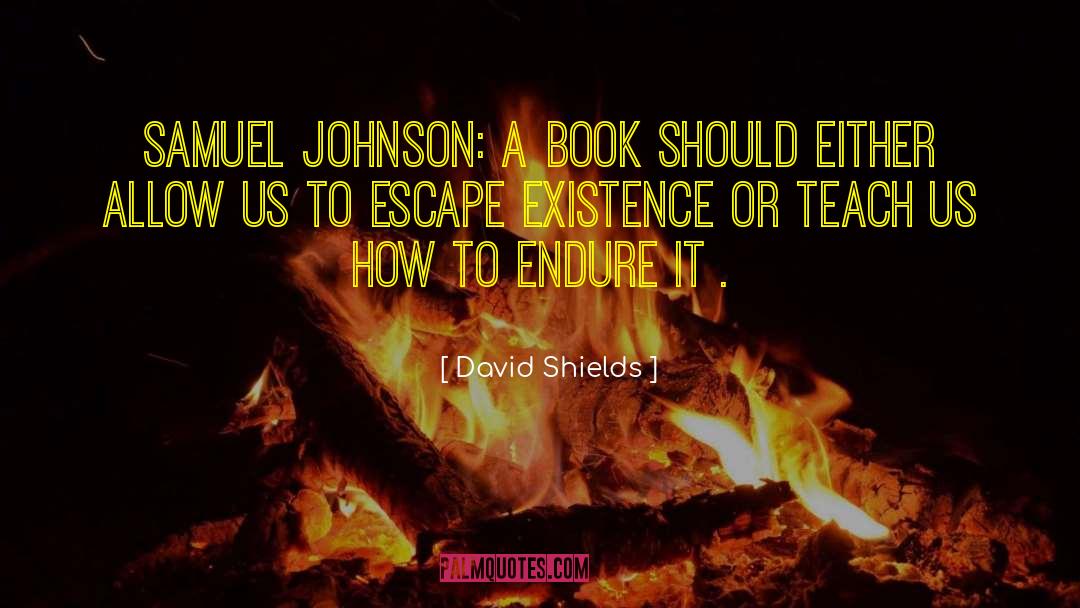 David Shields Quotes: Samuel Johnson: A book should