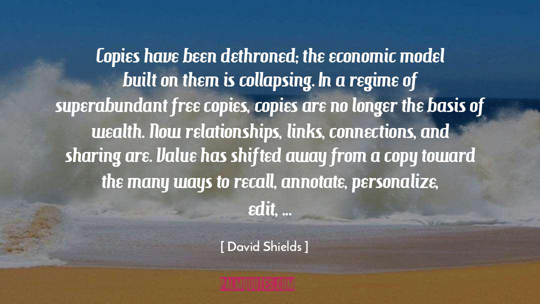 David Shields Quotes: Copies have been dethroned; the