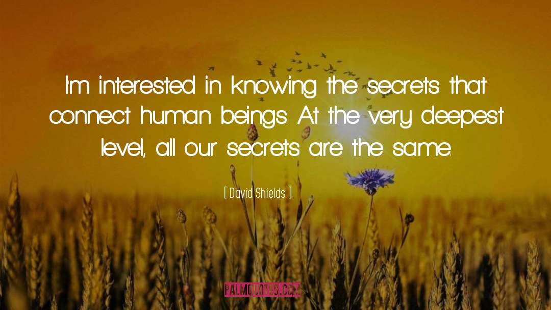 David Shields Quotes: I'm interested in knowing the