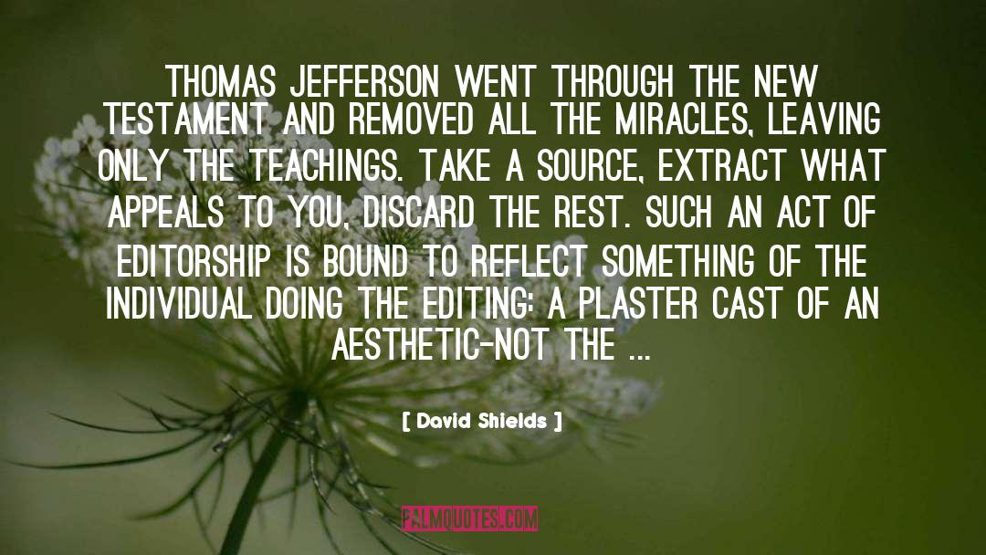 David Shields Quotes: Thomas Jefferson went through the