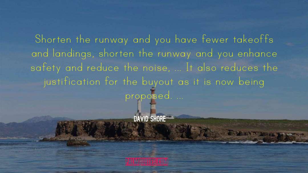David Shore Quotes: Shorten the runway and you