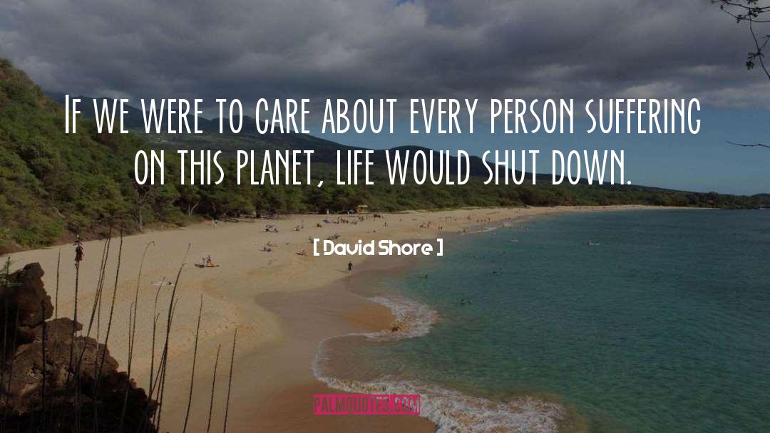 David Shore Quotes: If we were to care