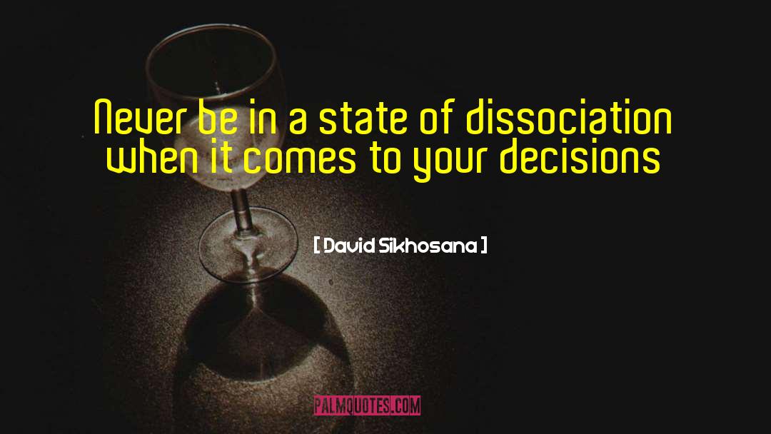 David Sikhosana Quotes: Never be in a state