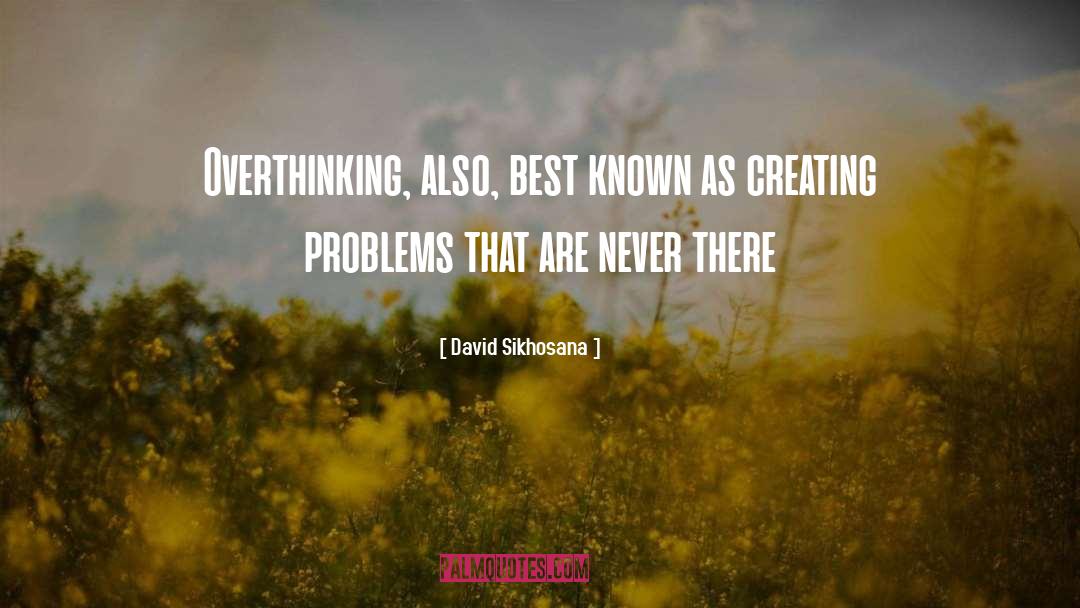 David Sikhosana Quotes: Overthinking, also, best known as