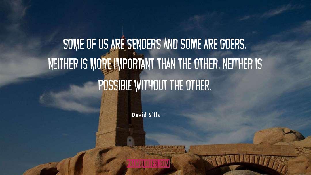 David Sills Quotes: Some of us are senders