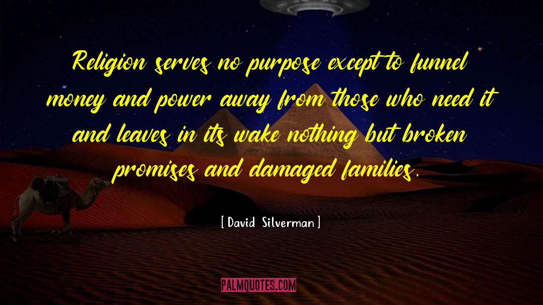 David Silverman Quotes: Religion serves no purpose except