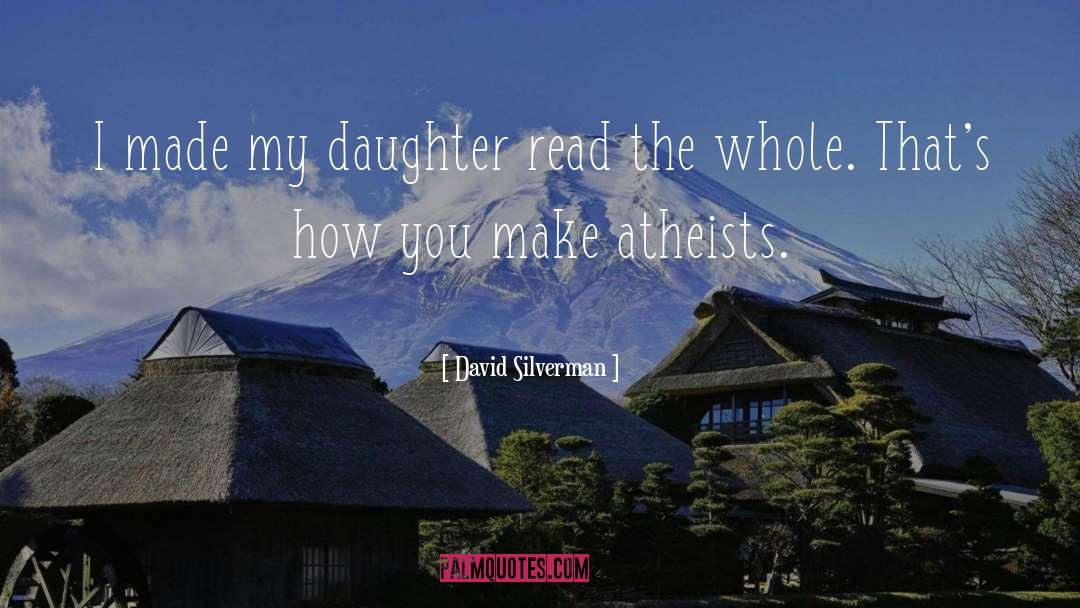 David Silverman Quotes: I made my daughter read