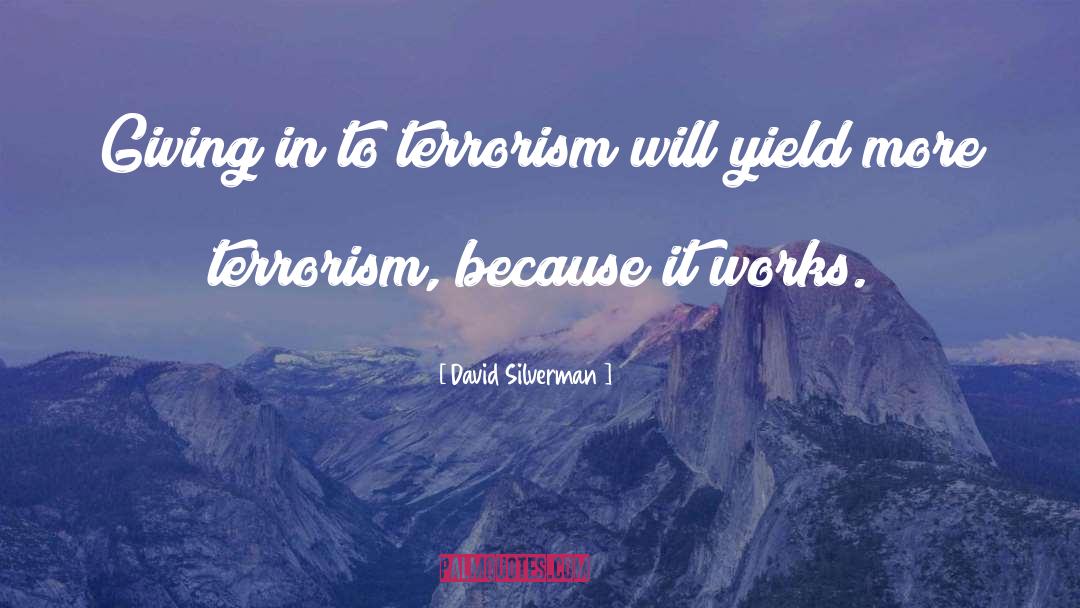 David Silverman Quotes: Giving in to terrorism will