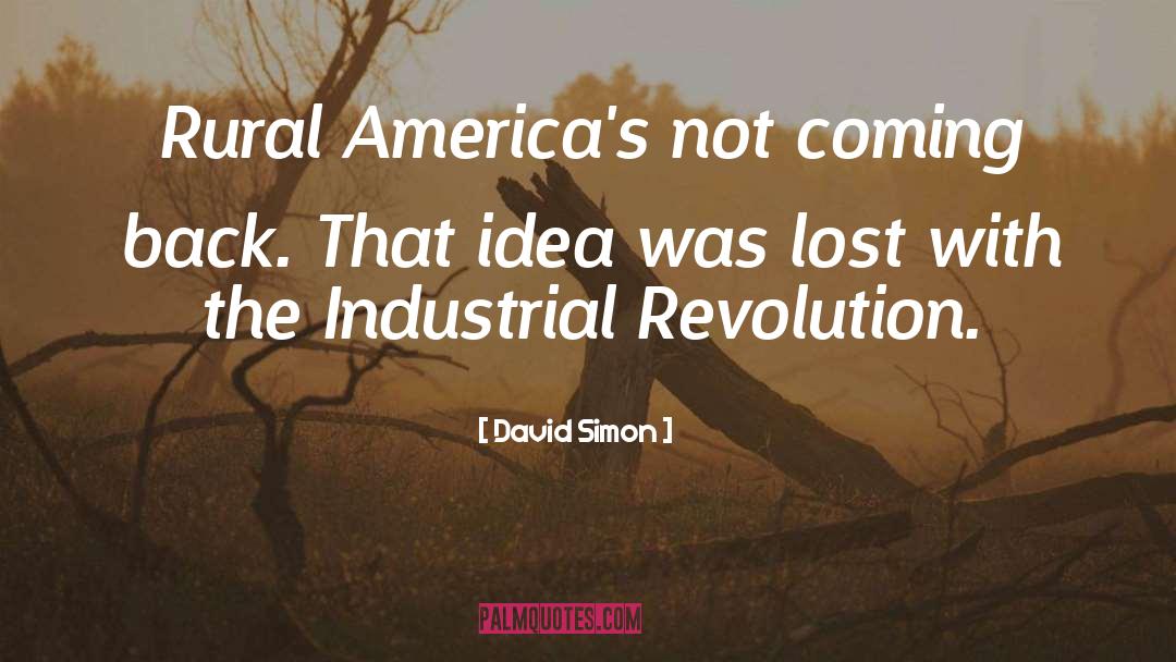 David Simon Quotes: Rural America's not coming back.