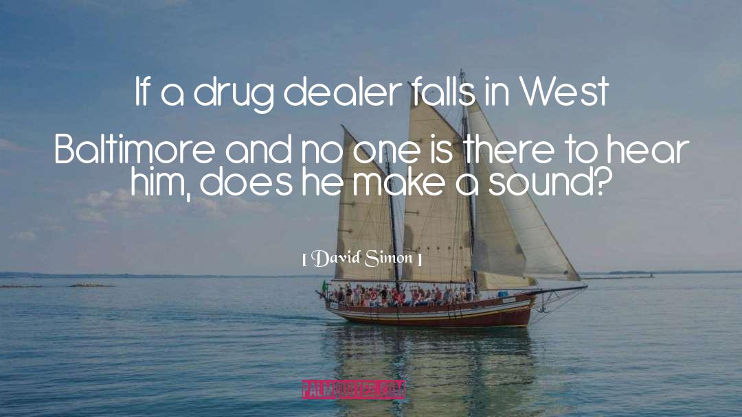 David Simon Quotes: If a drug dealer falls