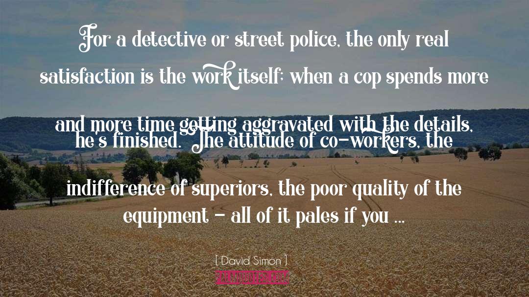 David Simon Quotes: For a detective or street