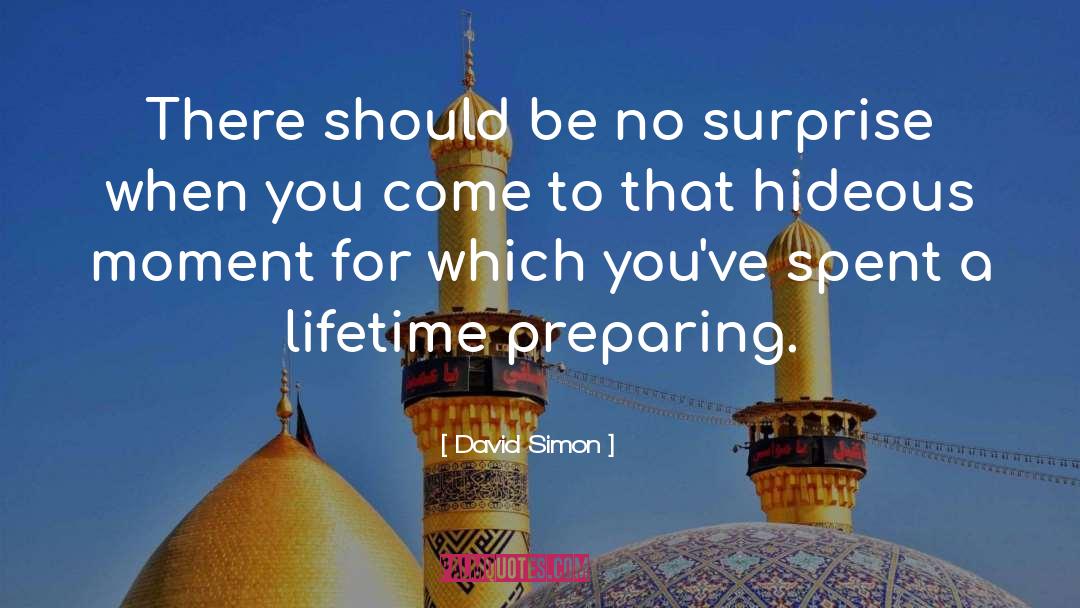 David Simon Quotes: There should be no surprise