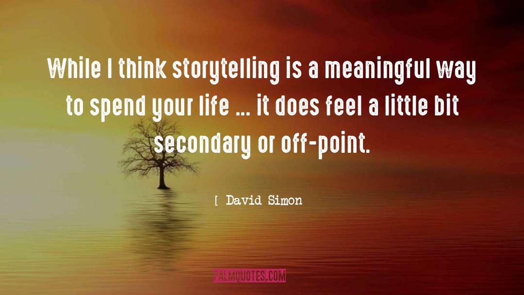 David Simon Quotes: While I think storytelling is