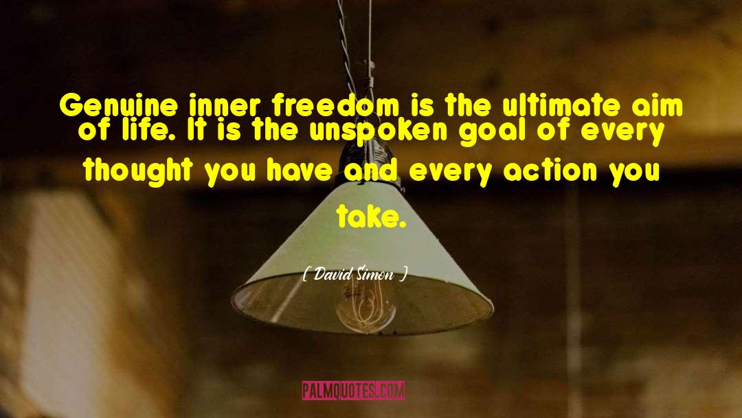 David Simon Quotes: Genuine inner freedom is the