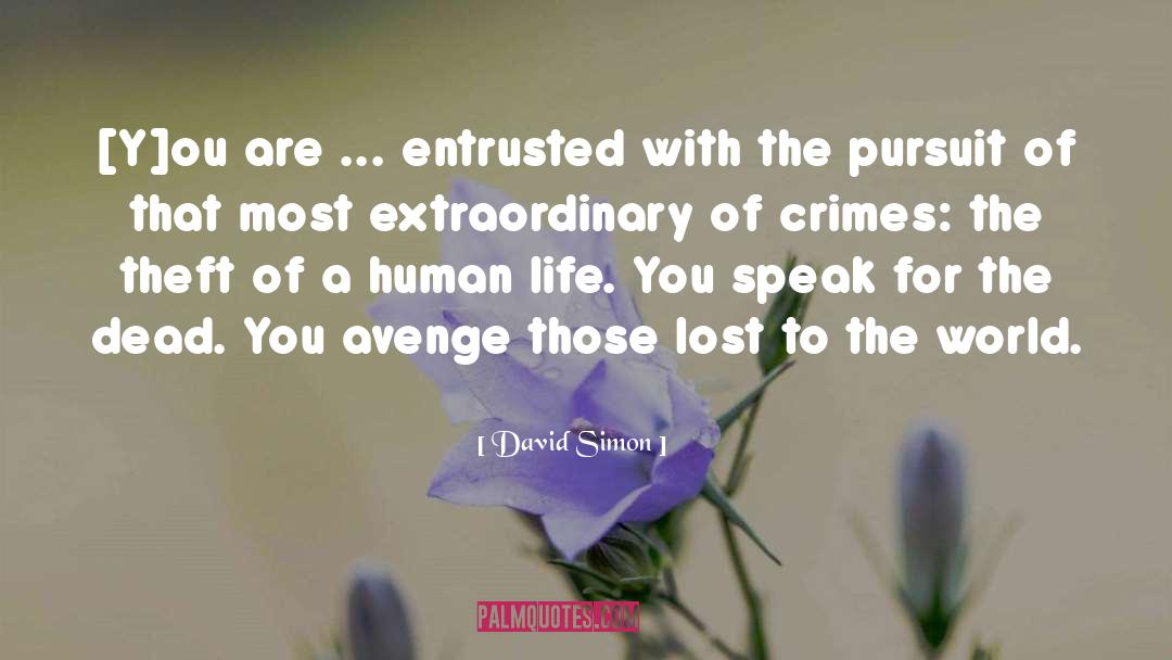 David Simon Quotes: [Y]ou are ... entrusted with