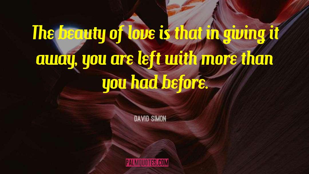 David Simon Quotes: The beauty of love is