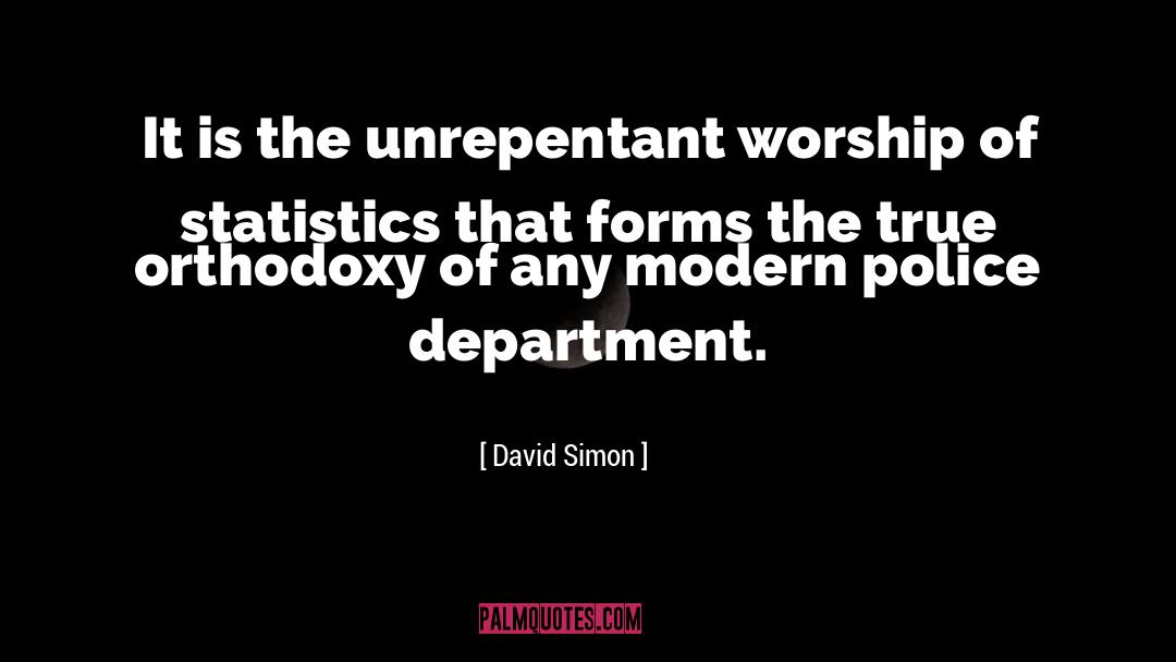David Simon Quotes: It is the unrepentant worship