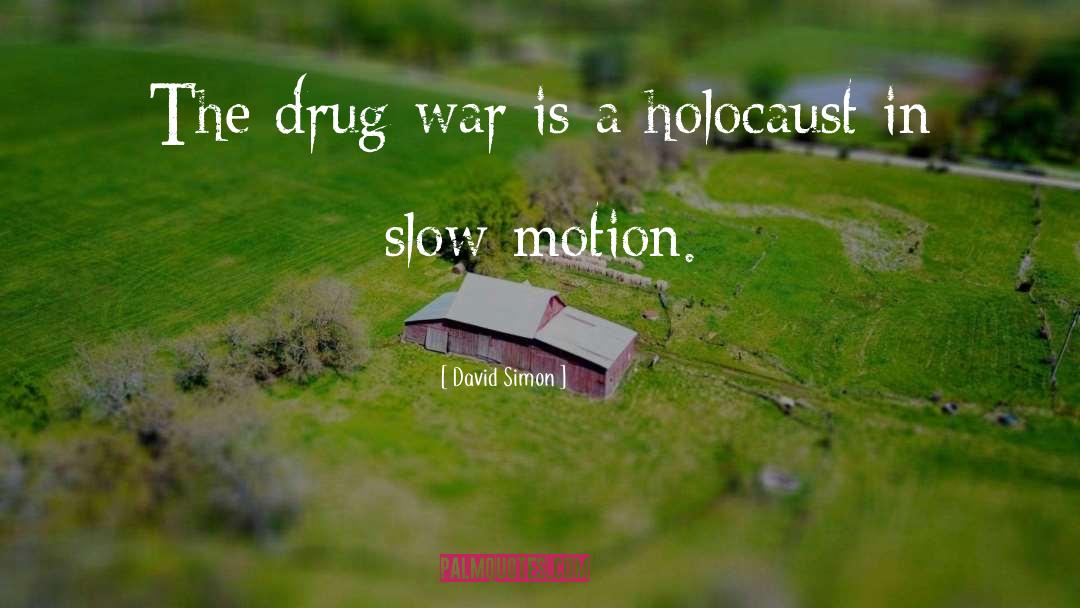 David Simon Quotes: The drug war is a