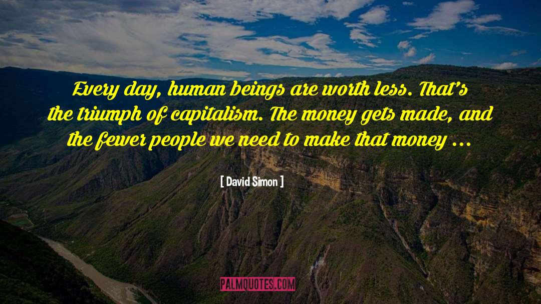 David Simon Quotes: Every day, human beings are