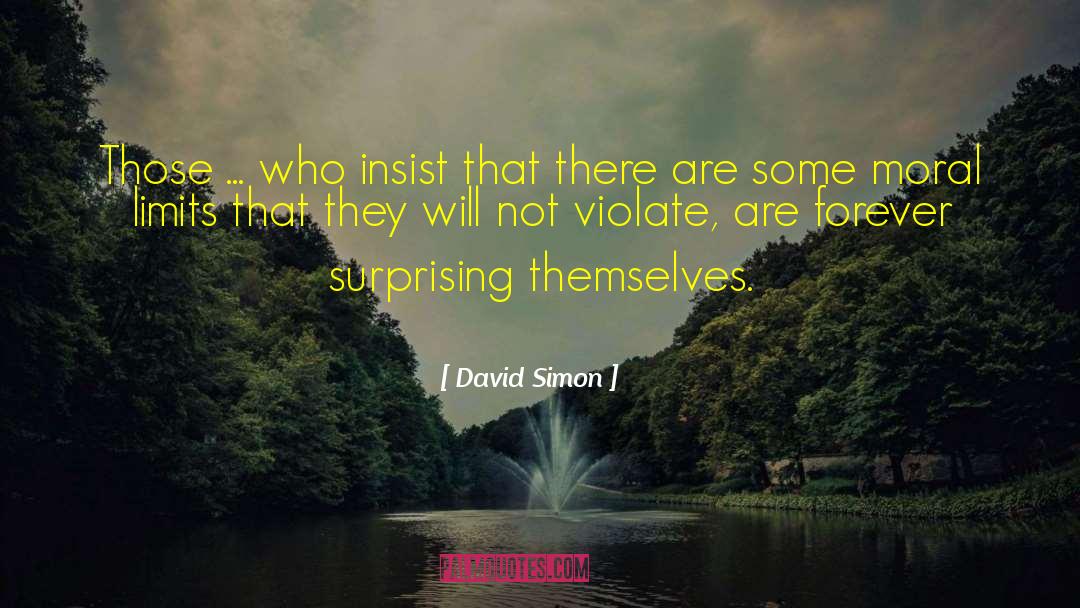 David Simon Quotes: Those ... who insist that