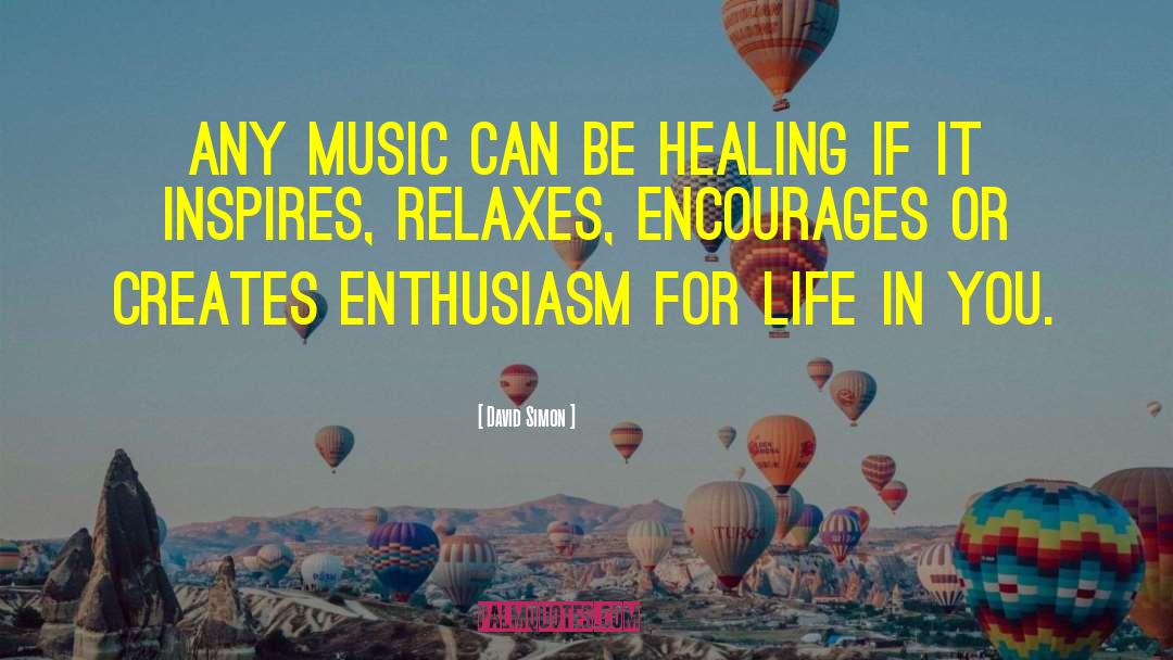 David Simon Quotes: Any music can be healing