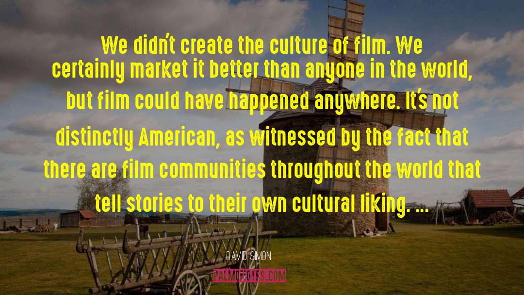 David Simon Quotes: We didn't create the culture