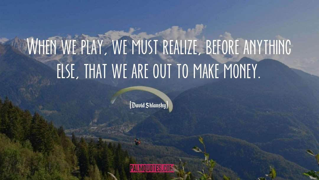 David Sklansky Quotes: When we play, we must