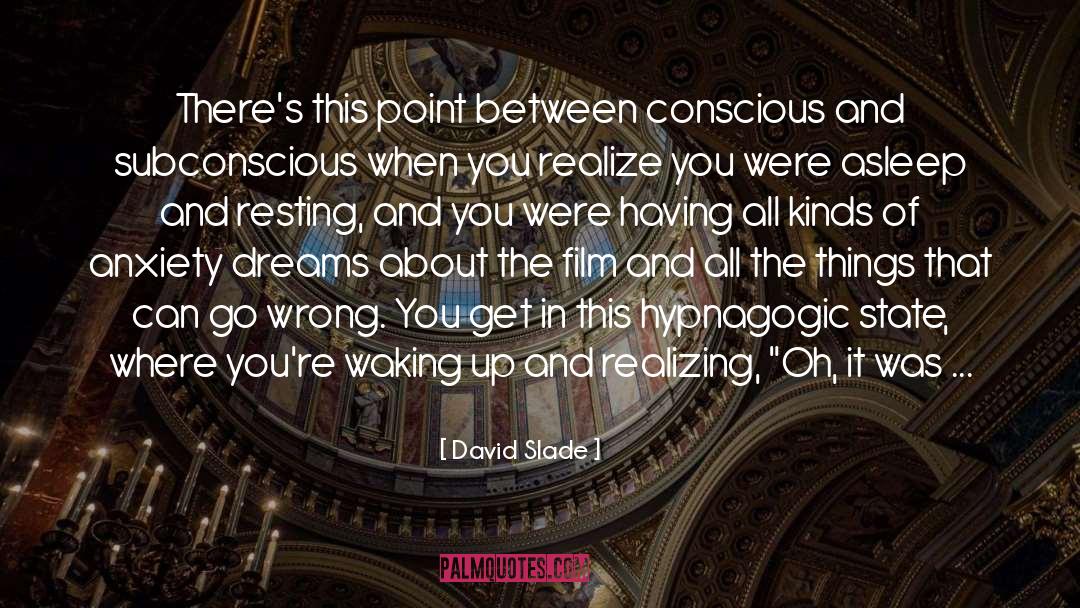 David Slade Quotes: There's this point between conscious