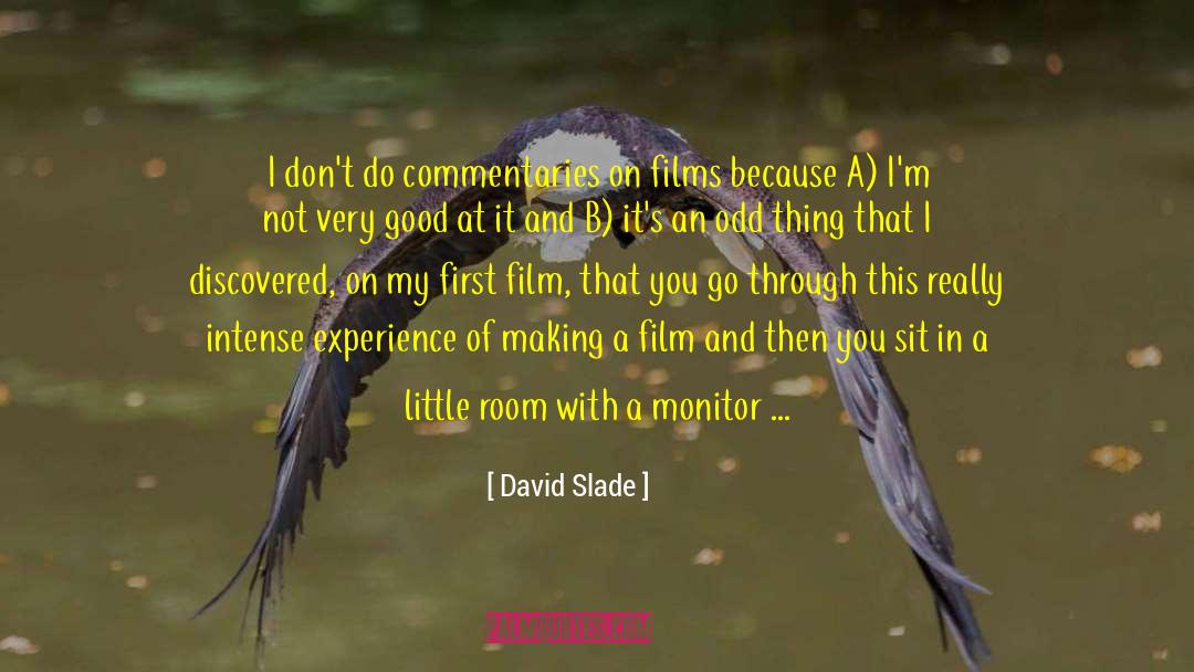 David Slade Quotes: I don't do commentaries on