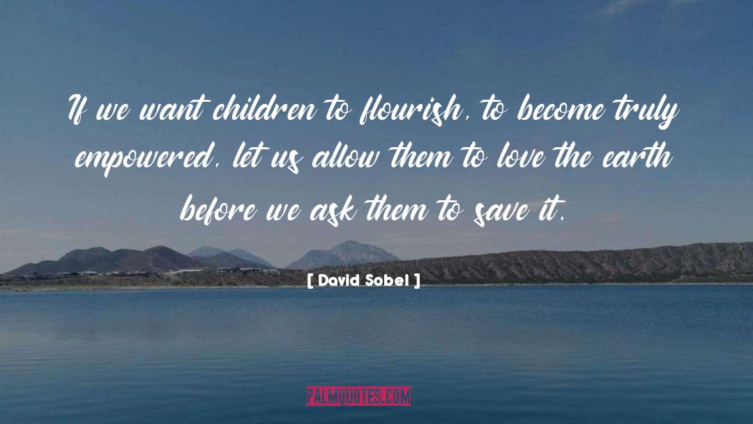 David Sobel Quotes: If we want children to
