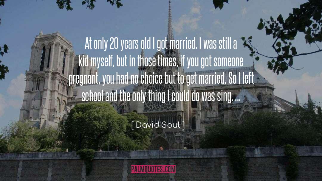 David Soul Quotes: At only 20 years old