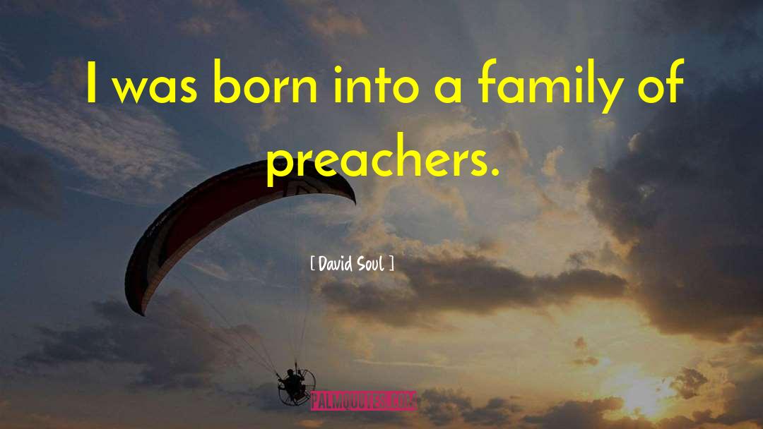 David Soul Quotes: I was born into a