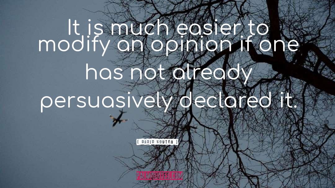 David Souter Quotes: It is much easier to