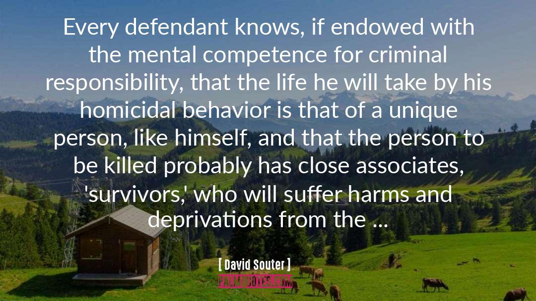 David Souter Quotes: Every defendant knows, if endowed