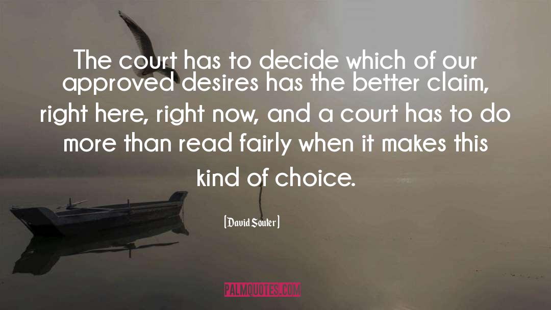 David Souter Quotes: The court has to decide