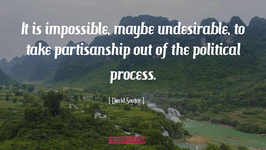 David Souter Quotes: It is impossible, maybe undesirable,