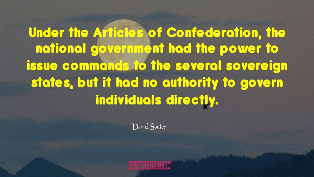David Souter Quotes: Under the Articles of Confederation,