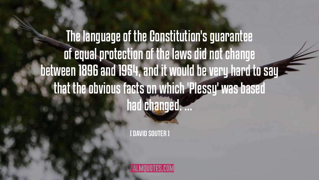 David Souter Quotes: The language of the Constitution's