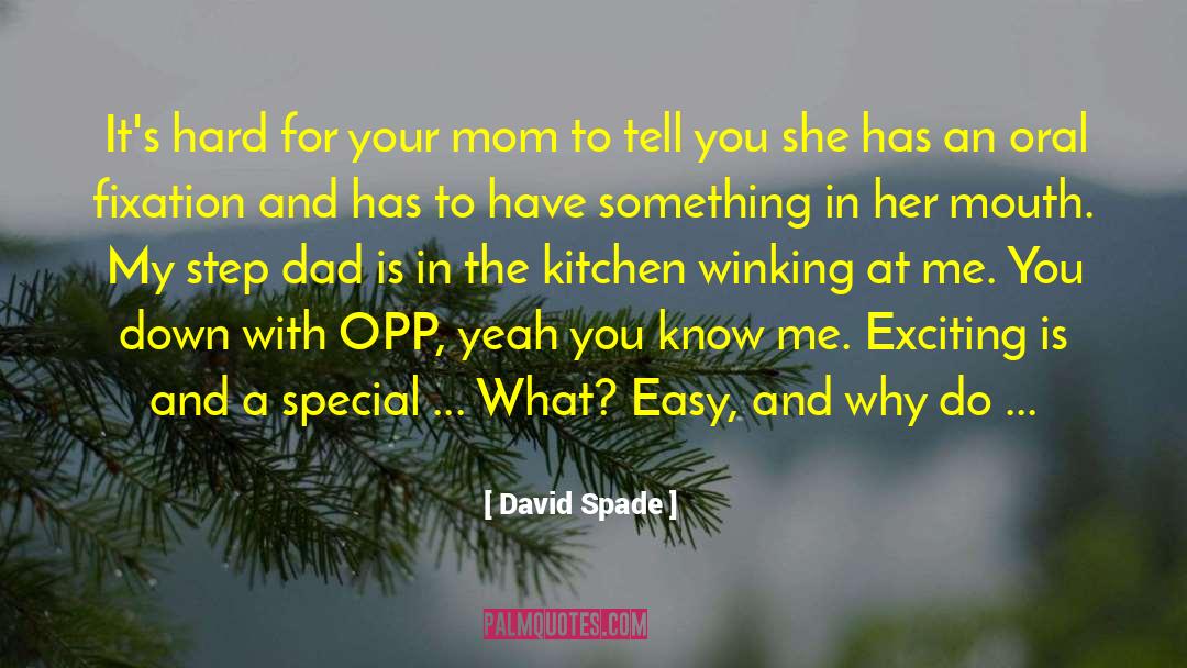 David Spade Quotes: It's hard for your mom