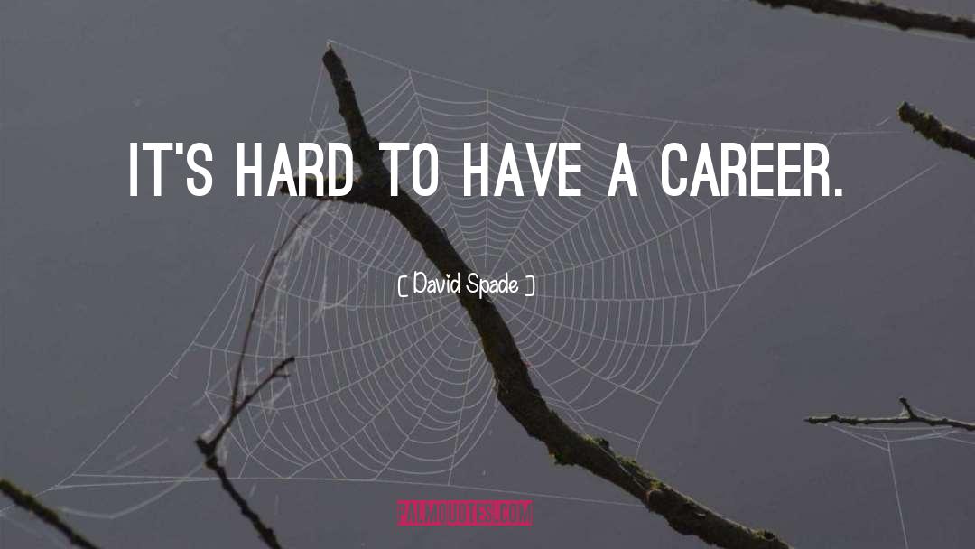 David Spade Quotes: It's hard to have a